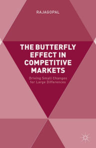 Title: The Butterfly Effect in Competitive Markets: Driving Small Changes for Large Differences, Author: Rajagopal