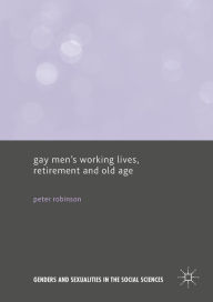 Title: Gay Men's Working Lives, Retirement and Old Age, Author: Peter Robinson