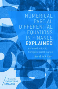 Title: Numerical Partial Differential Equations in Finance Explained: An Introduction to Computational Finance, Author: Karel in 't Hout