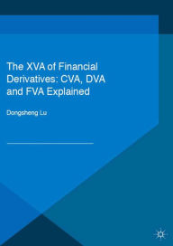 Title: The XVA of Financial Derivatives: CVA, DVA and FVA Explained, Author: Dongsheng Lu
