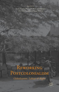 Title: Reworking Postcolonialism: Globalization, Labour and Rights, Author: P. Malreddy