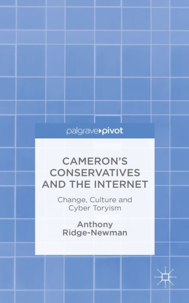 Cameron's Conservatives and the Internet: Change, Culture Cyber Toryism