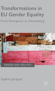 Title: Transformations in EU Gender Equality: From emergence to dismantling, Author: Sophie Jacquot