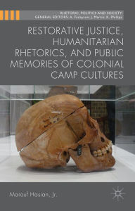 Title: Restorative Justice, Humanitarian Rhetorics, and Public Memories of Colonial Camp Cultures, Author: Palgrave Macmillan UK