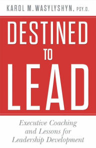 Title: Destined to Lead: Executive Coaching and Lessons for Leadership Development, Author: K. Wasylyshyn