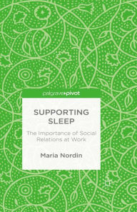 Title: Supporting Sleep: The Importance of Social Relations at Work, Author: M. Nordin