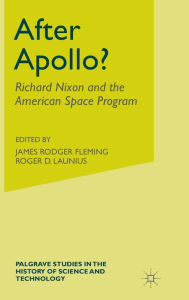 Title: After Apollo?: Richard Nixon and the American Space Program, Author: John M. Logsdon