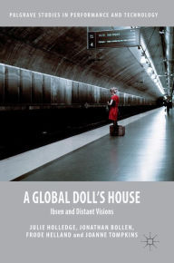 Title: A Global Doll's House: Ibsen and Distant Visions, Author: Julie Holledge