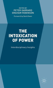 Title: The Intoxication of Power: Interdisciplinary Insights, Author: Graham Robinson
