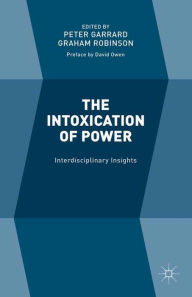 Title: The Intoxication of Power: Interdisciplinary Insights, Author: Graham Robinson