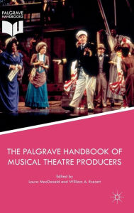 Title: The Palgrave Handbook of Musical Theatre Producers, Author: Laura MacDonald