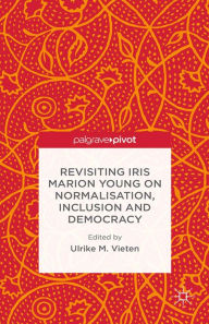 Title: Revisiting Iris Marion Young on Normalisation, Inclusion and Democracy, Author: U. Vieten