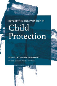 Title: Beyond the Risk Paradigm in Child Protection: Current Debates and New Directions, Author: Ray Bordogna