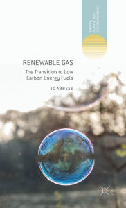 Title: Renewable Gas: The Transition to Low Carbon Energy Fuels, Author: Jo Abbess