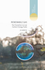 Title: Renewable Gas: The Transition to Low Carbon Energy Fuels, Author: Jo Abbess