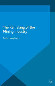 Title: The Remaking of the Mining Industry, Author: D. Humphreys