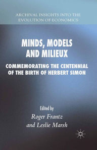 Title: Minds, Models and Milieux: Commemorating the Centennial of the Birth of Herbert Simon, Author: Roger Frantz