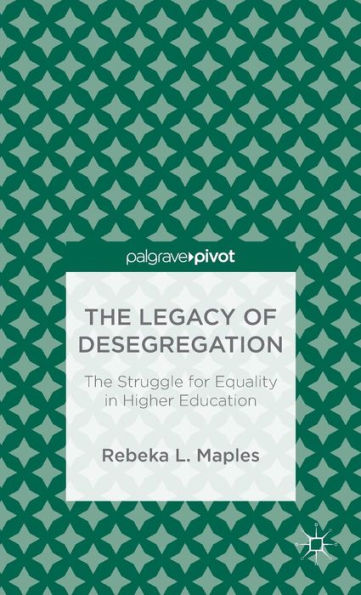 The Legacy of Desegregation: Struggle for Equality Higher Education