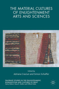 Title: The Material Cultures of Enlightenment Arts and Sciences, Author: Adriana Craciun