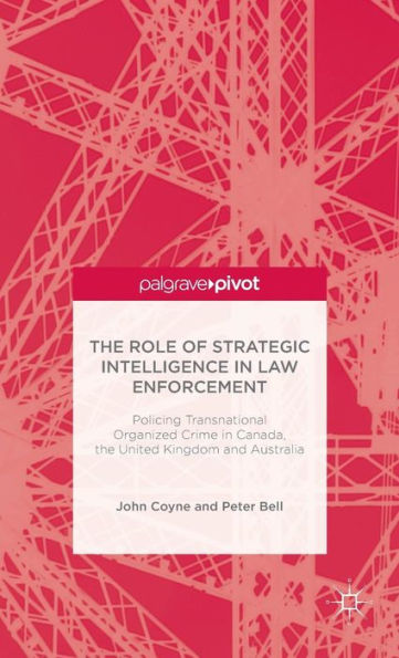 the Role of Strategic Intelligence Law Enforcement: Policing Transnational Organized Crime Canada, United Kingdom and Australia