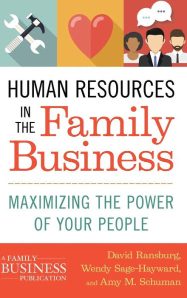 Human Resources in the Family Business: Maximizing the Power of Your People