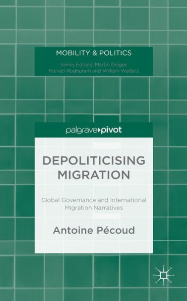 Depoliticising Migration: Global Governance and International Migration Narratives