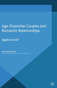 Title: Age-Dissimilar Couples and Romantic Relationships: Ageless Love?, Author: L. McKenzie