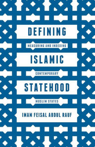 Title: Defining Islamic Statehood: Measuring and Indexing Contemporary Muslim States, Author: Imam Feisal Abdul Rauf