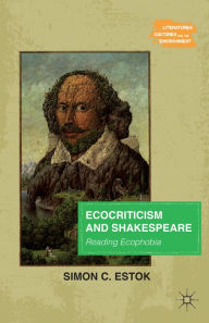 Title: Ecocriticism and Shakespeare: Reading Ecophobia, Author: Simon C. Estok