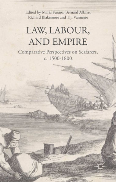 Law, Labour, and Empire: Comparative Perspectives on Seafarers, c. 1500-1800