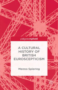 Title: A Cultural History of British Euroscepticism, Author: M. Spiering