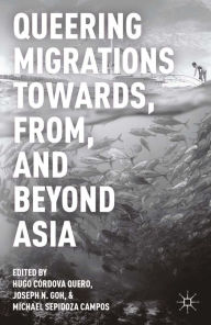 Title: Queering Migrations Towards, From, and Beyond Asia, Author: Hugo Córdova Quero