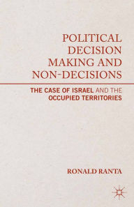 Title: Political Decision Making and Non-Decisions: The Case of Israel and the Occupied Territories, Author: R. Ranta