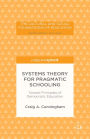 Systems Theory for Pragmatic Schooling: Toward Principles of Democratic Education: Toward Principles of Democratic Education