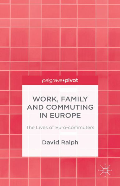 Work, Family and Commuting in Europe: The Lives of Euro-commuters