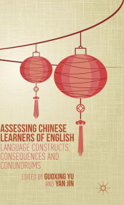 Title: Assessing Chinese Learners of English: Language Constructs, Consequences and Conundrums, Author: Guoxing Yu