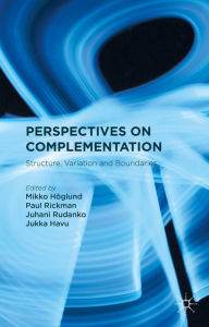 Title: Perspectives on Complementation: Structure, Variation and Boundaries, Author: M. Höglund