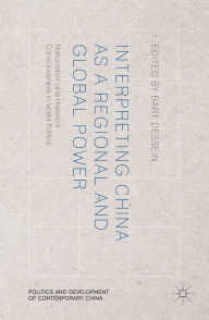 Title: Interpreting China as a Regional and Global Power: Nationalism and Historical Consciousness in World Politics, Author: B. Dessein