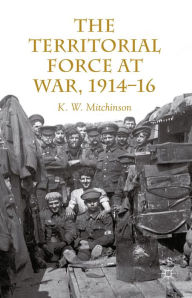 Title: The Territorial Force at War, 1914-16, Author: W. Mitchinson