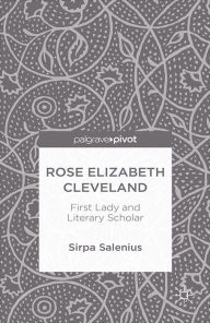 Title: Rose Elizabeth Cleveland: First Lady and Literary Scholar: First Lady and Literary Scholar, Author: S. Salenius