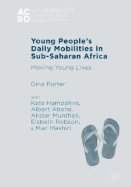 Title: Young People's Daily Mobilities in Sub-Saharan Africa: Moving Young Lives, Author: Gina Porter