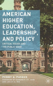 Title: American Higher Education, Leadership, and Policy: Critical Issues and the Public Good, Author: P. Pasque