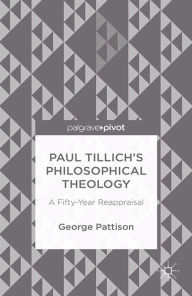 Title: Paul Tillich's Philosophical Theology: A Fifty-Year Reappraisal, Author: George Pattison