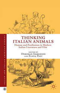 Title: Thinking Italian Animals: Human and Posthuman in Modern Italian Literature and Film, Author: D. Amberson