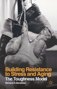 Title: Building Resistance to Stress and Aging: The Toughness Model, Author: R. Dienstbier