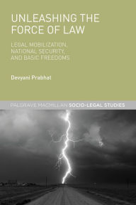 Title: Unleashing the Force of Law: Legal Mobilization, National Security, and Basic Freedoms, Author: Devyani Prabhat