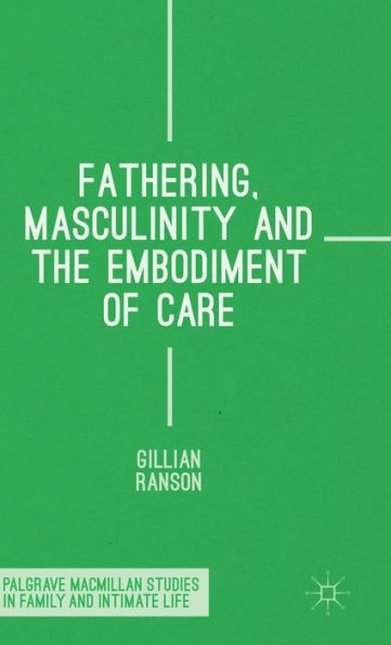 Fathering, Masculinity and the Embodiment of Care