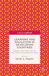 Title: Learning and Education in Developing Countries: Research and Policy for the Post-2015 UN Development Goals: Research and Policy for the Post-2015 UN Development Goals, Author: D. Wagner