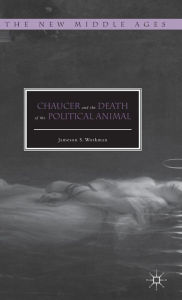 Title: Chaucer and the Death of the Political Animal, Author: Jameson S. Workman