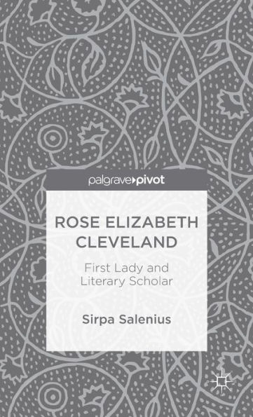 Rose Elizabeth Cleveland: First Lady and Literary Scholar